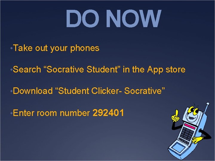 DO NOW • Take out your phones • Search “Socrative Student” in the App