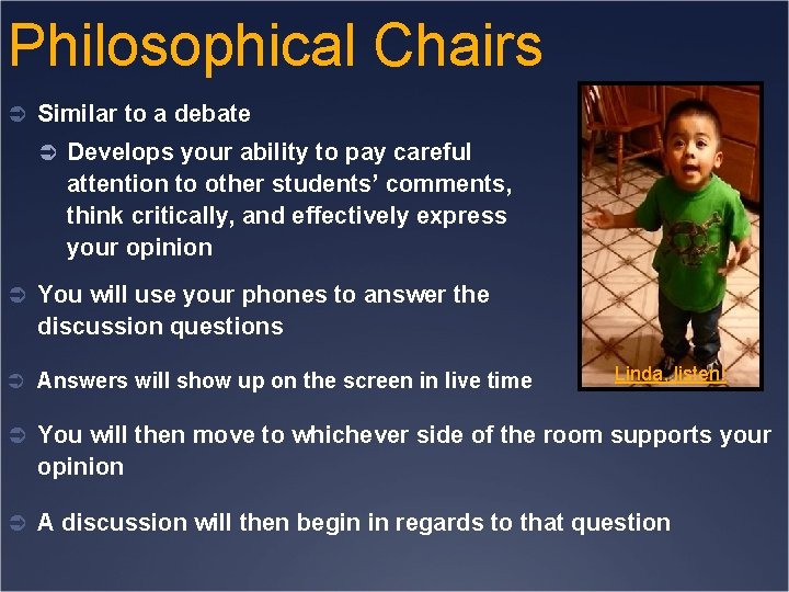 Philosophical Chairs Ü Similar to a debate Ü Develops your ability to pay careful