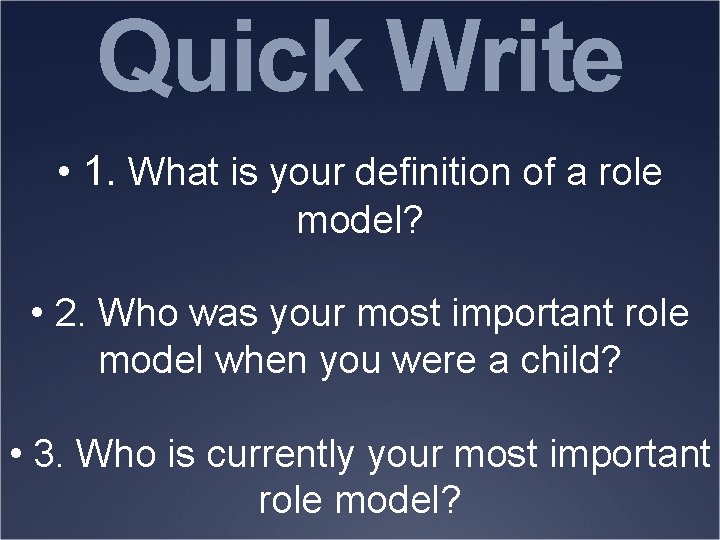 Quick Write • 1. What is your definition of a role model? • 2.