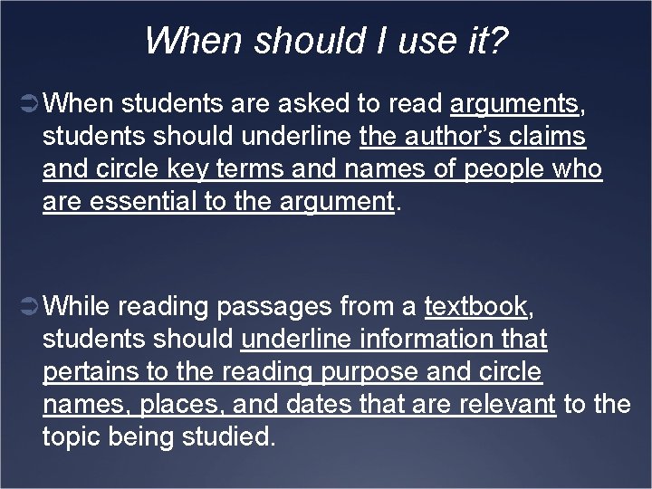 When should I use it? Ü When students are asked to read arguments, students