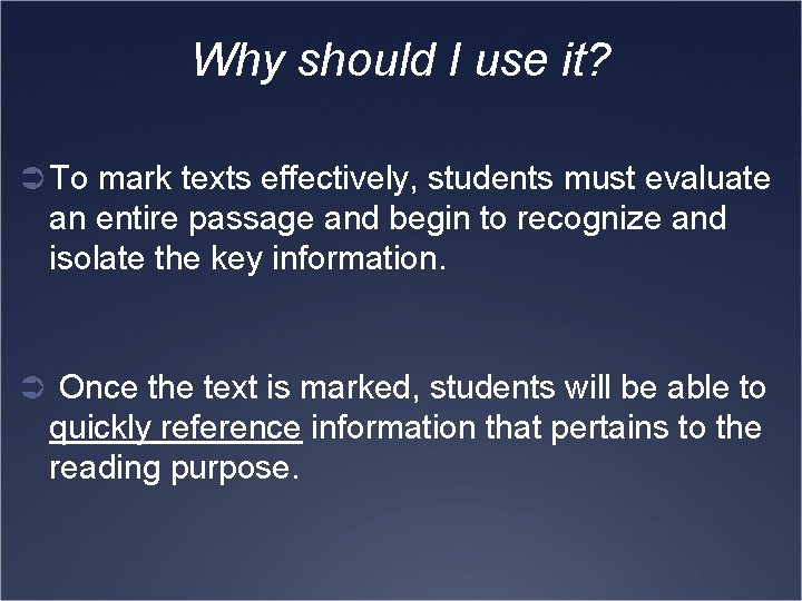 Why should I use it? Ü To mark texts effectively, students must evaluate an