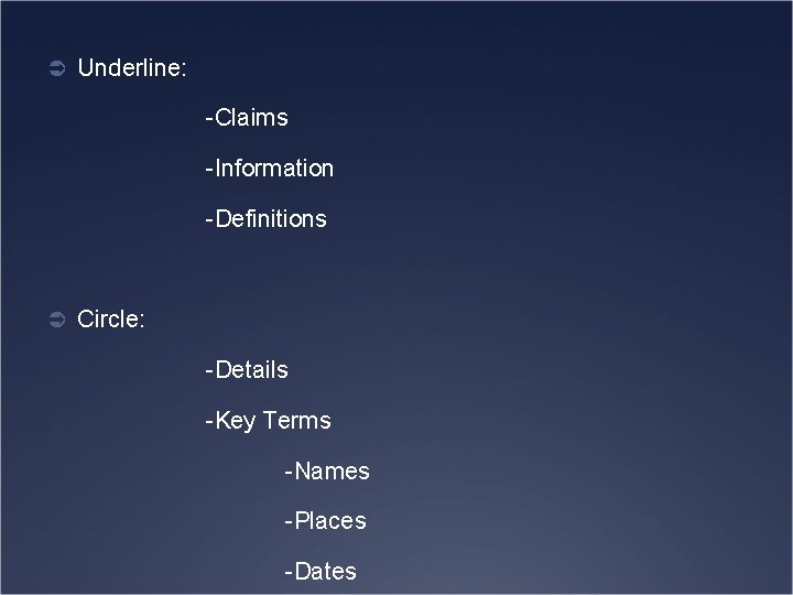 Ü Underline: -Claims -Information -Definitions Ü Circle: -Details -Key Terms -Names -Places -Dates 