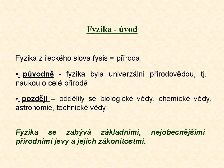 Fyzika - úvod Fyzika z řeckého slova fysis = příroda. • původně - fyzika