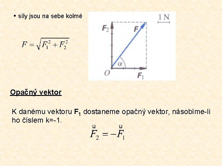  • síly jsou na sebe kolmé Opačný vektor K danému vektoru F 1