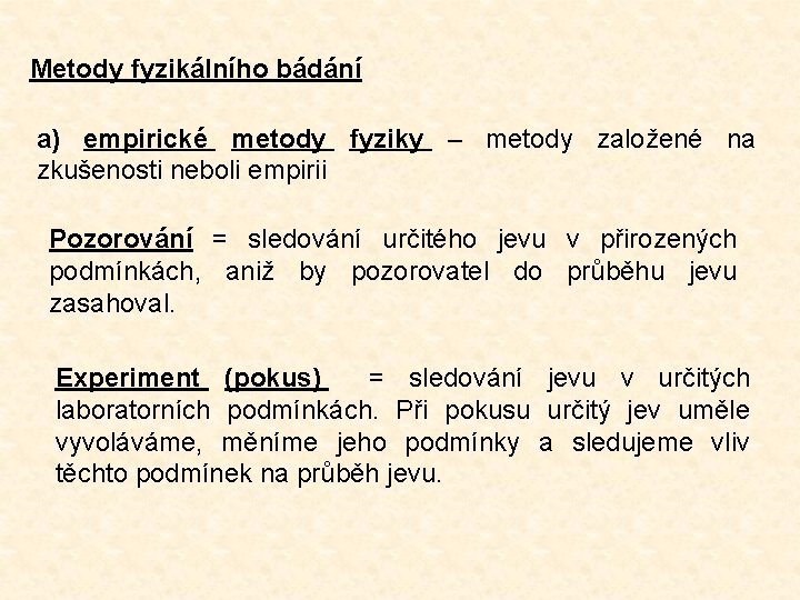 Metody fyzikálního bádání a) empirické metody fyziky – metody založené na zkušenosti neboli empirii