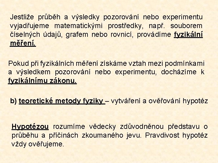 Jestliže průběh a výsledky pozorování nebo experimentu vyjadřujeme matematickými prostředky, např. souborem číselných údajů,