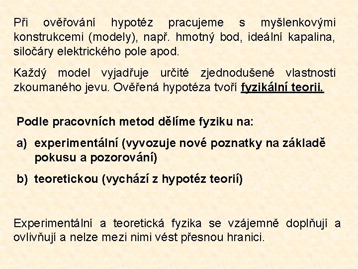 Při ověřování hypotéz pracujeme s myšlenkovými konstrukcemi (modely), např. hmotný bod, ideální kapalina, siločáry