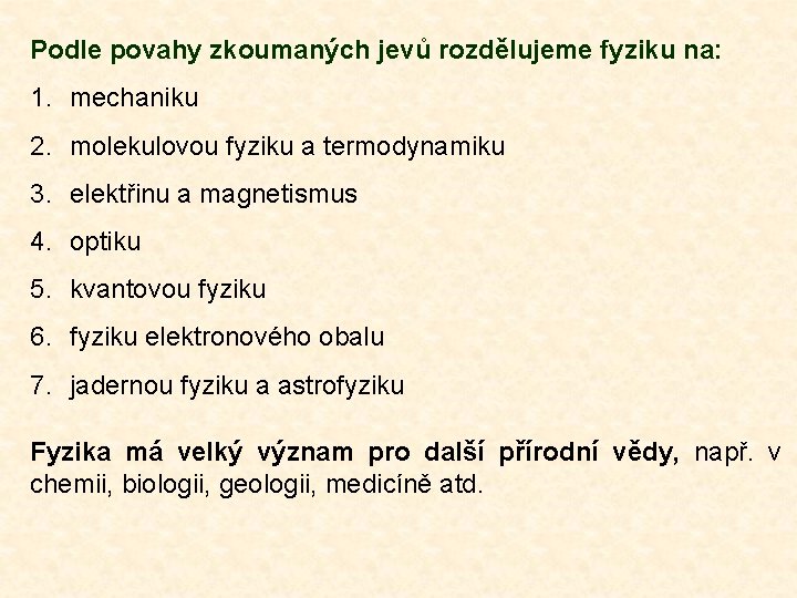 Podle povahy zkoumaných jevů rozdělujeme fyziku na: 1. mechaniku 2. molekulovou fyziku a termodynamiku