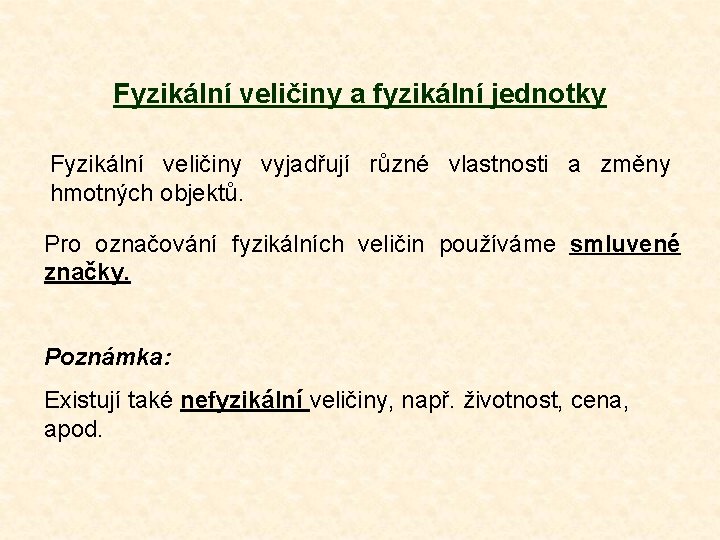 Fyzikální veličiny a fyzikální jednotky Fyzikální veličiny vyjadřují různé vlastnosti a změny hmotných objektů.