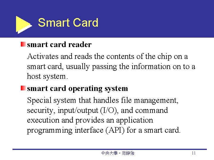 Smart Card smart card reader Activates and reads the contents of the chip on