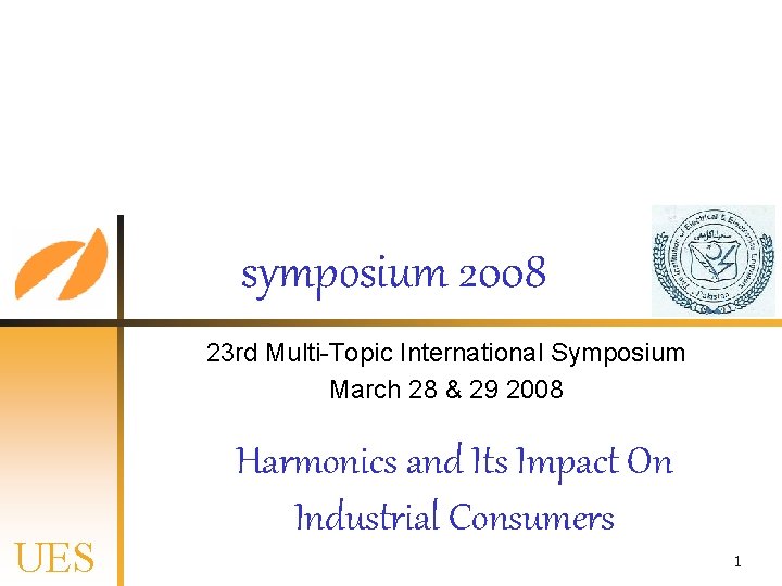 symposium 2008 23 rd Multi-Topic International Symposium March 28 & 29 2008 UES Harmonics