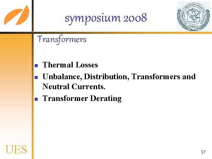 symposium 2008 Transformers n n n UES Thermal Losses Unbalance, Distribution, Transformers and Neutral