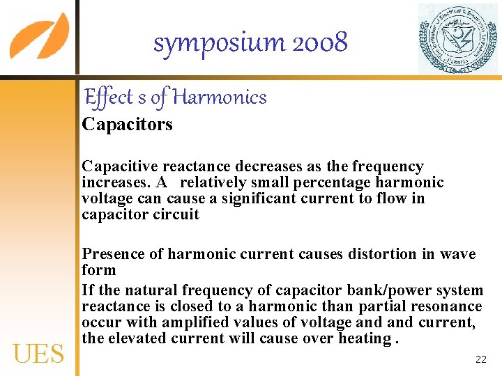 symposium 2008 Effect s of Harmonics Capacitors Capacitive reactance decreases as the frequency increases.