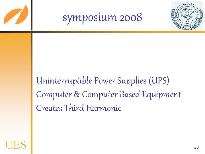 symposium 2008 Uninterruptible Power Supplies (UPS) Computer & Computer Based Equipment Creates Third Harmonic