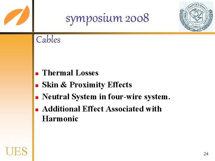 symposium 2008 Cables n n UES Thermal Losses Skin & Proximity Effects Neutral System