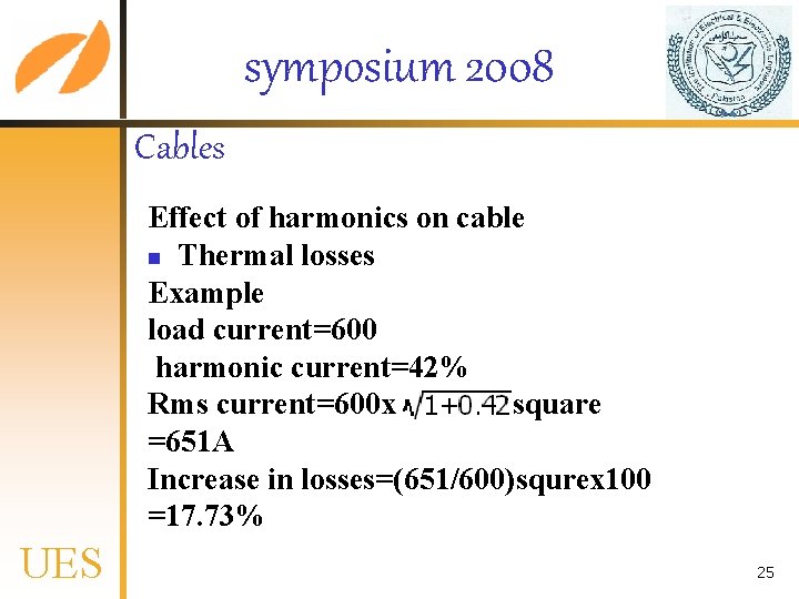 symposium 2008 Cables Effect of harmonics on cable n Thermal losses Example load current=600