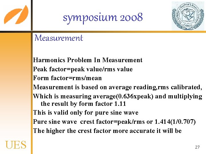 symposium 2008 Measurement Harmonics Problem In Measurement Peak factor=peak value/rms value Form factor=rms/mean Measurement