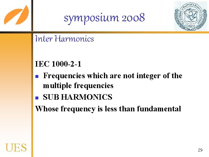 symposium 2008 Inter Harmonics IEC 1000 -2 -1 n Frequencies which are not integer