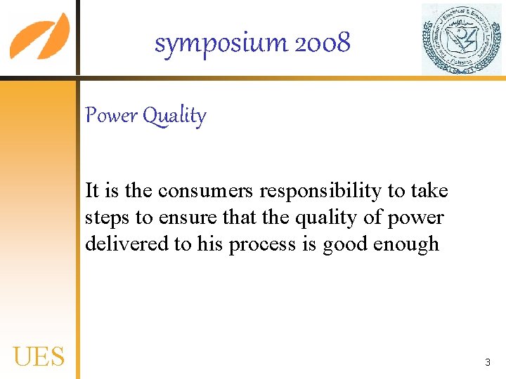 symposium 2008 Power Quality It is the consumers responsibility to take steps to ensure