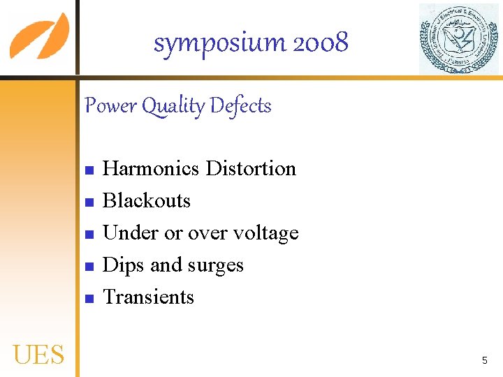 symposium 2008 Power Quality Defects n n n UES Harmonics Distortion Blackouts Under or