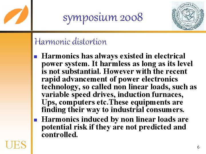 symposium 2008 Harmonic distortion n n UES Harmonics has always existed in electrical power