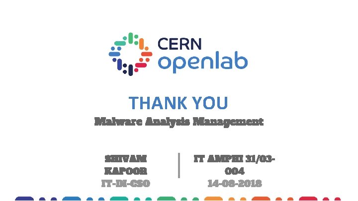 THANK YOU Malware Analysis Management SHIVAM KAPOOR IT-DI-CSO IT AMPHI 31/03004 14 -08 -2018