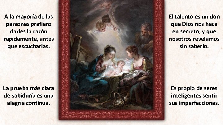 A la mayoría de las personas prefiero darles la razón rápidamente, antes que escucharlas.