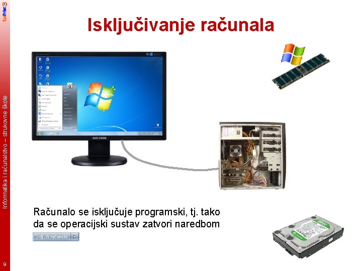 Informatika i računalstvo – strukovne škole Isključivanje računala 9 Računalo se isključuje programski, tj.