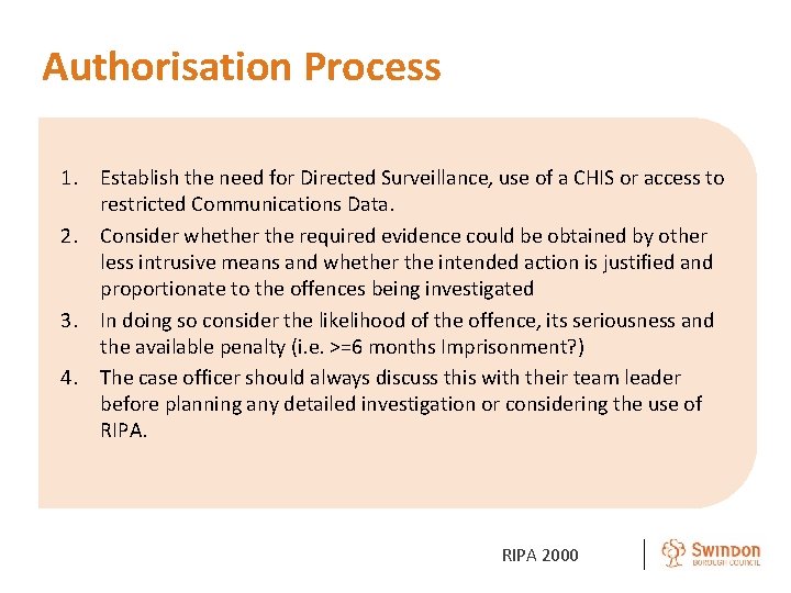 Authorisation Process 1. Establish the need for Directed Surveillance, use of a CHIS or