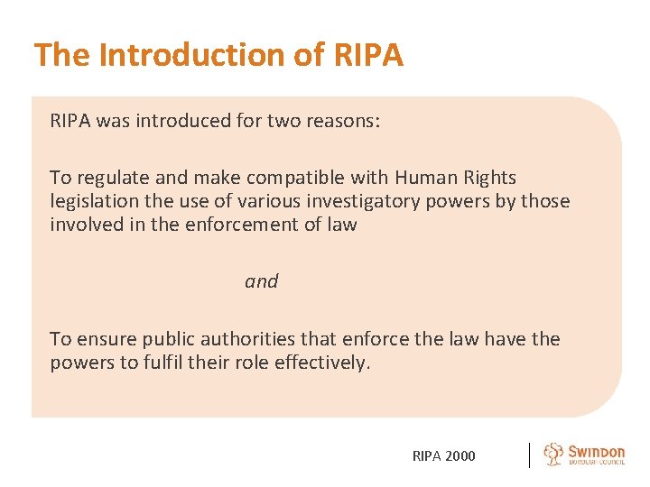 The Introduction of RIPA was introduced for two reasons: To regulate and make compatible