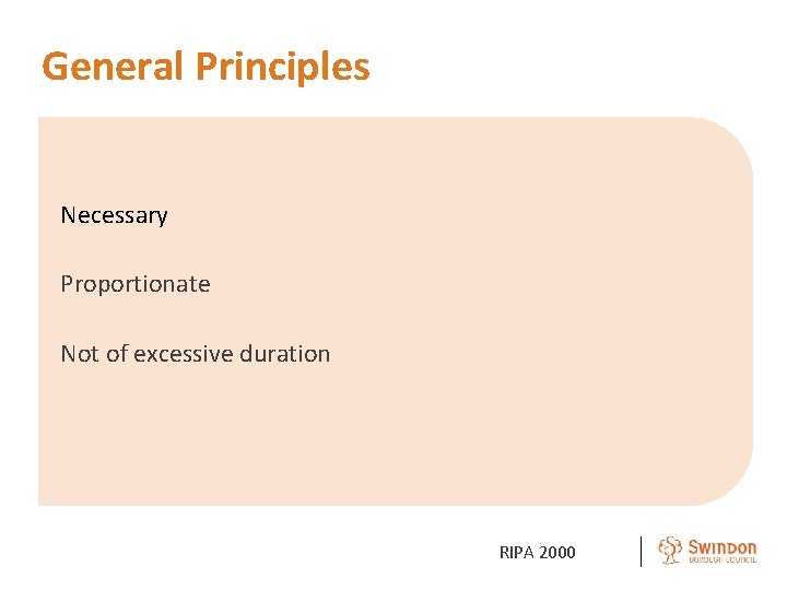 General Principles Necessary Proportionate Not of excessive duration RIPA 2000 