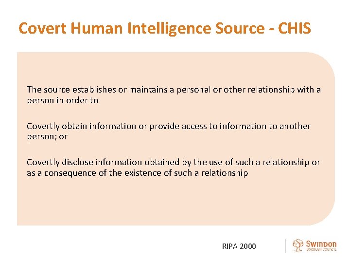 Covert Human Intelligence Source - CHIS The source establishes or maintains a personal or