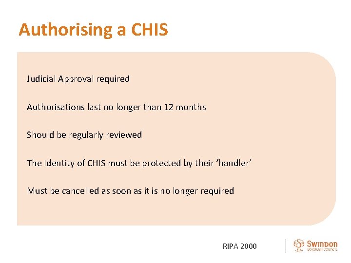 Authorising a CHIS Judicial Approval required Authorisations last no longer than 12 months Should