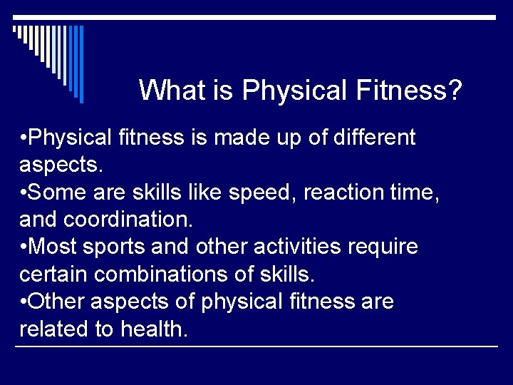 What is Physical Fitness? • Physical fitness is made up of different aspects. •