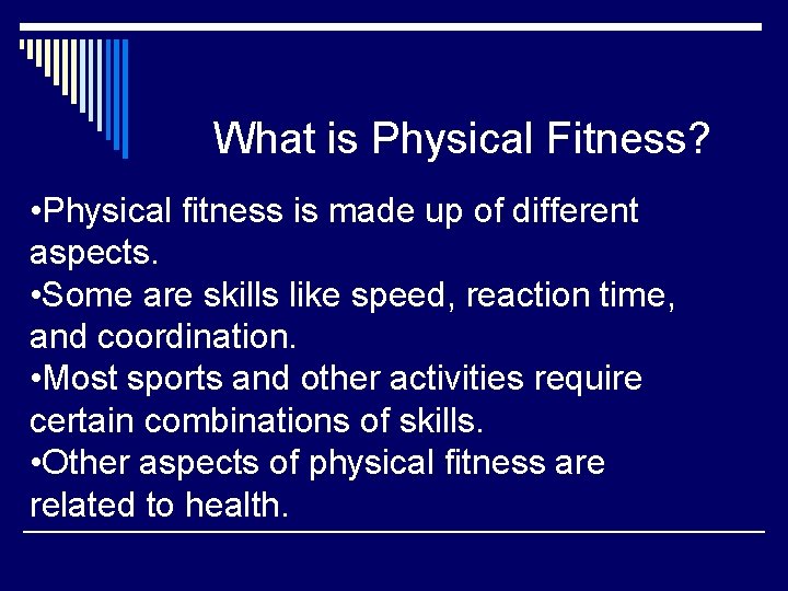 What is Physical Fitness? • Physical fitness is made up of different aspects. •