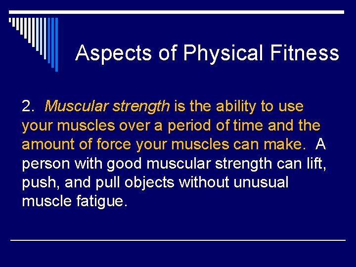 Aspects of Physical Fitness 2. Muscular strength is the ability to use your muscles