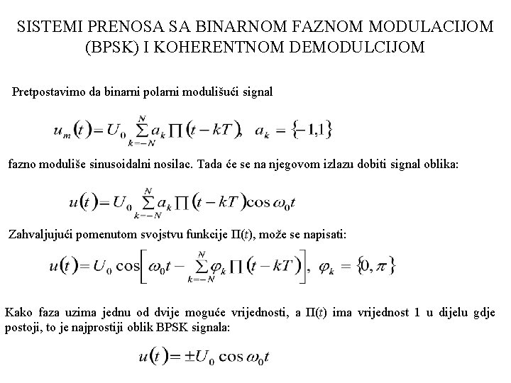 SISTEMI PRENOSA SA BINARNOM FAZNOM MODULACIJOM (BPSK) I KOHERENTNOM DEMODULCIJOM Pretpostavimo da binarni polarni