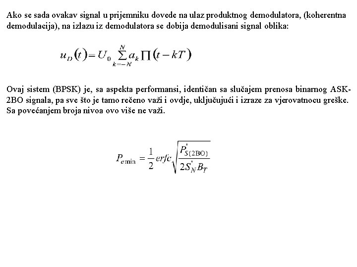 Ako se sada ovakav signal u prijemniku dovede na ulaz produktnog demodulatora, (koherentna demodulacija),