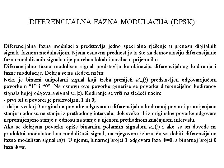 DIFERENCIJALNA FAZNA MODULACIJA (DPSK) Diferencijalna fazna modulacija predstavlja jedno specijalno rješenje u prenosu digitalnih