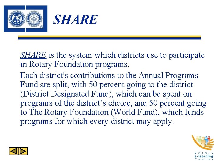 SHARE is the system which districts use to participate in Rotary Foundation programs. Each