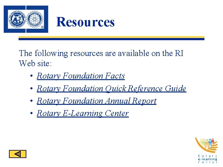 Resources The following resources are available on the RI Web site: • Rotary Foundation