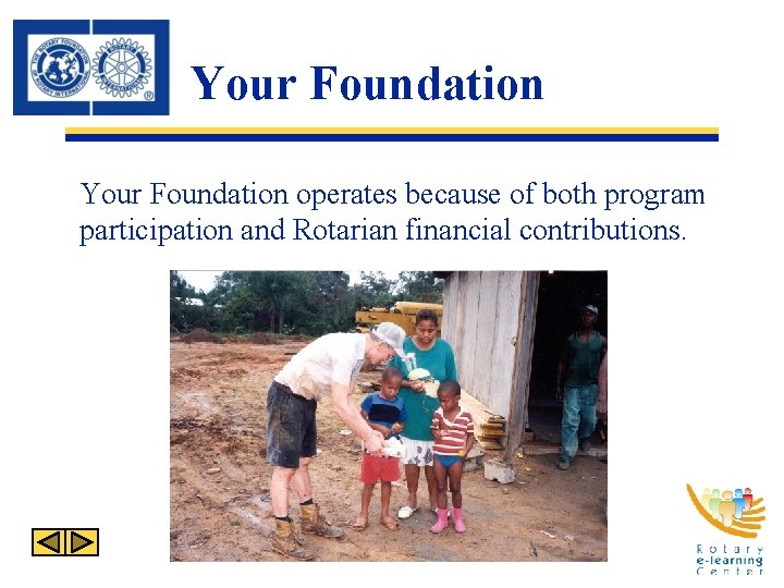 Your Foundation operates because of both program participation and Rotarian financial contributions. 