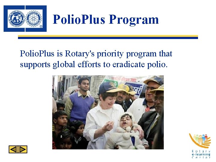 Polio. Plus Program Polio. Plus is Rotary's priority program that supports global efforts to