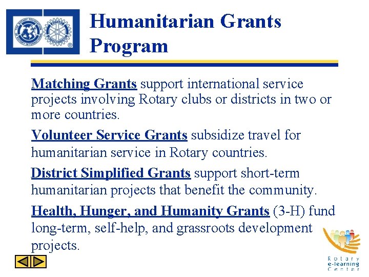 Humanitarian Grants Program Matching Grants support international service projects involving Rotary clubs or districts