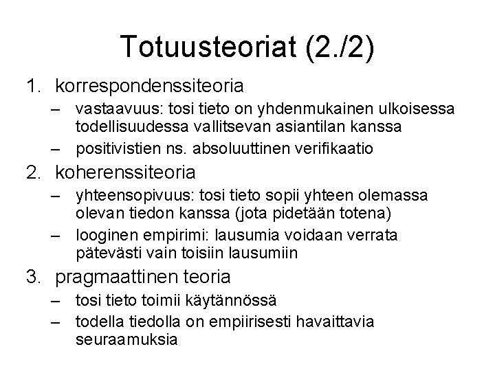 Totuusteoriat (2. /2) 1. korrespondenssiteoria – vastaavuus: tosi tieto on yhdenmukainen ulkoisessa todellisuudessa vallitsevan