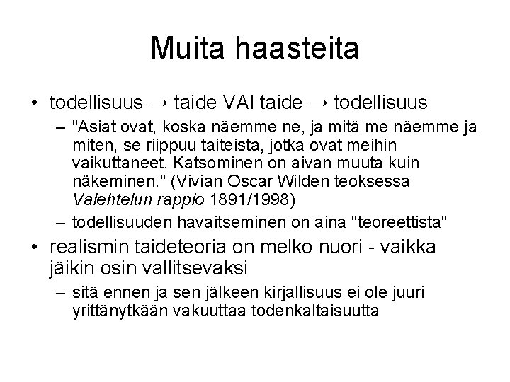 Muita haasteita • todellisuus → taide VAI taide → todellisuus – "Asiat ovat, koska