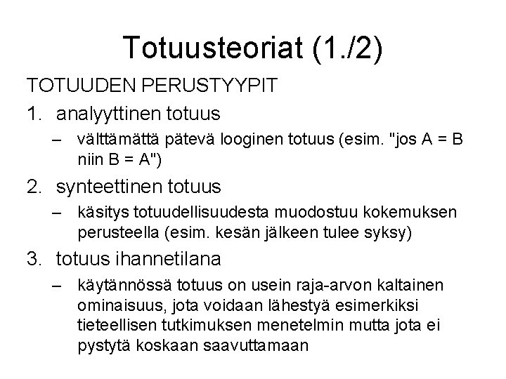 Totuusteoriat (1. /2) TOTUUDEN PERUSTYYPIT 1. analyyttinen totuus – välttämättä pätevä looginen totuus (esim.