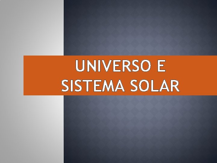 UNIVERSO E SISTEMA SOLAR 