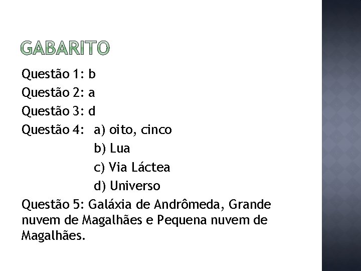 Questão 1: 2: 3: 4: b a d a) oito, cinco b) Lua c)