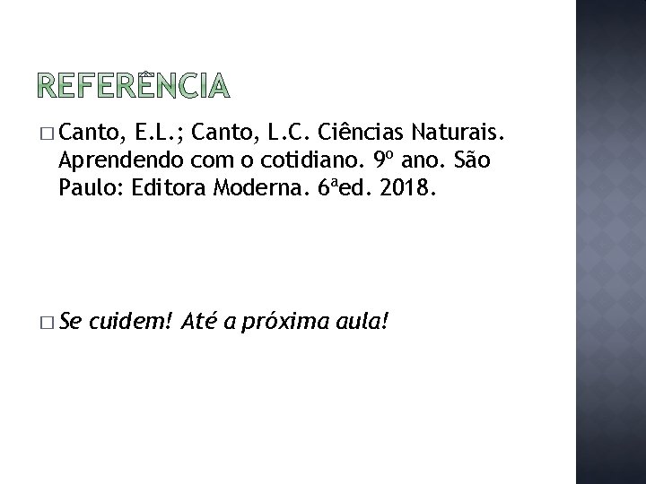 � Canto, E. L. ; Canto, L. C. Ciências Naturais. Aprendendo com o cotidiano.